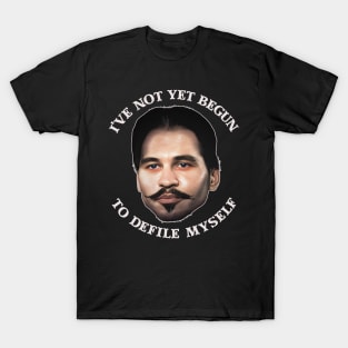 I've Not Yet Begun To Defile Myself - Doc Holliday T-Shirt